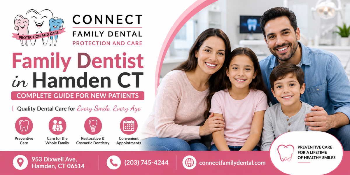 Family Dentist in Hamden CT | Complete Guide for New Patients